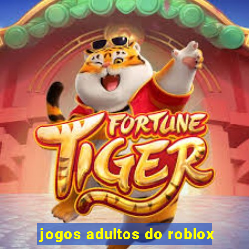 jogos adultos do roblox